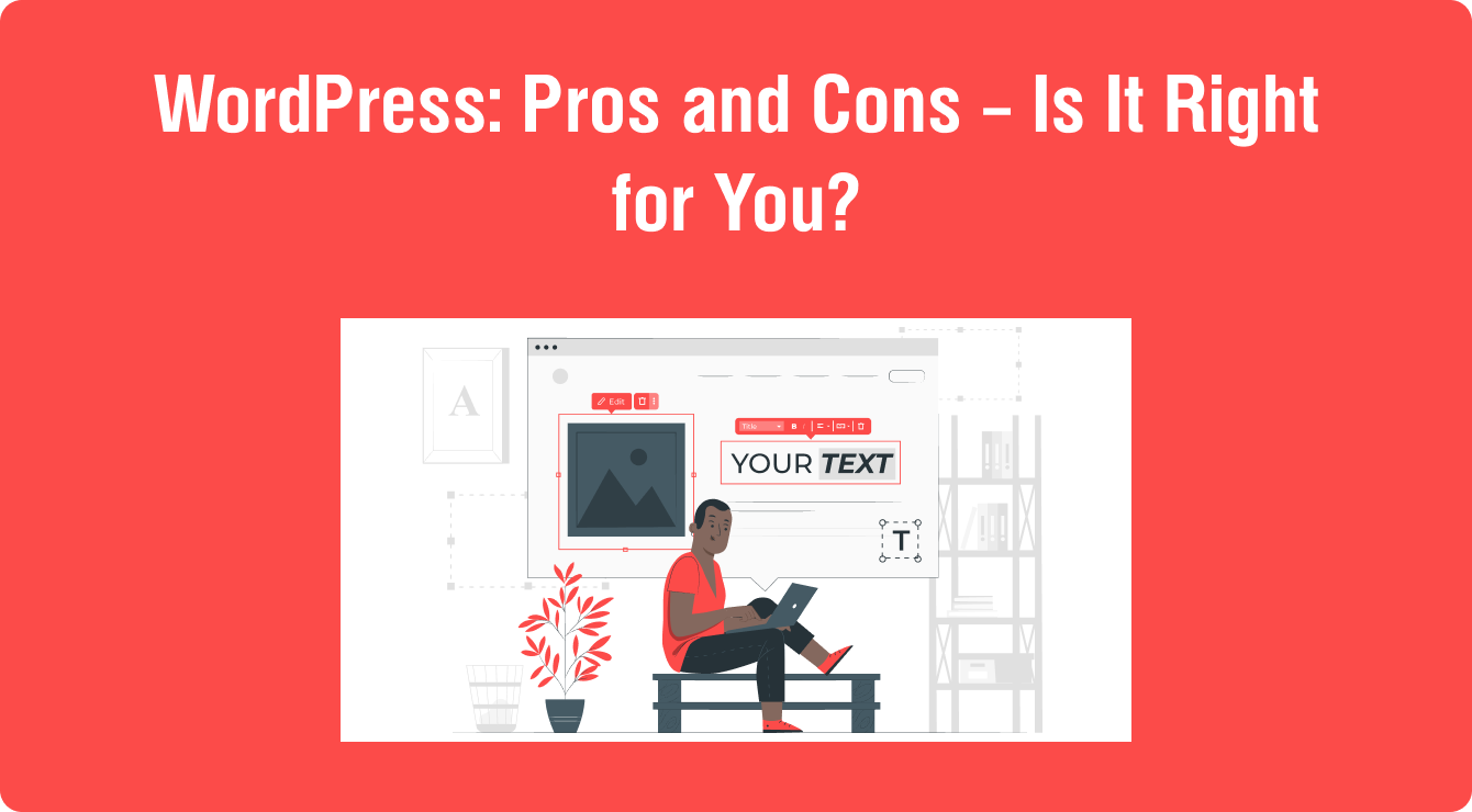 WordPress: Pros and Cons – Is It Right for You?