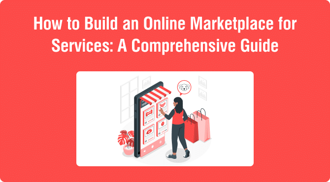 How to Build an Online Marketplace for Services: A Comprehensive Guide